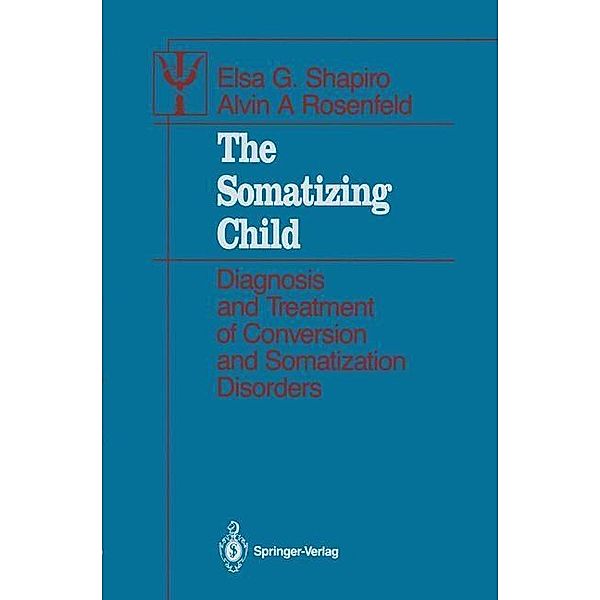 The Somatizing Child / Contributions to Psychology and Medicine, Elsa G. Shapiro, Alvin A. Rosenfeld