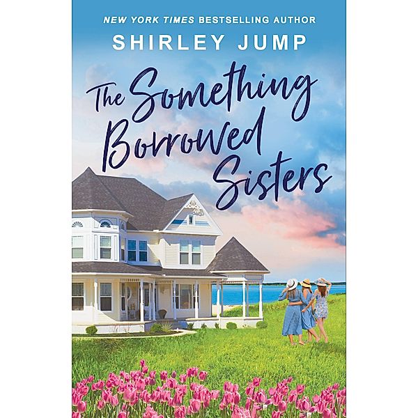 The Something Borrowed Sisters / Harbor Cove, Shirley Jump