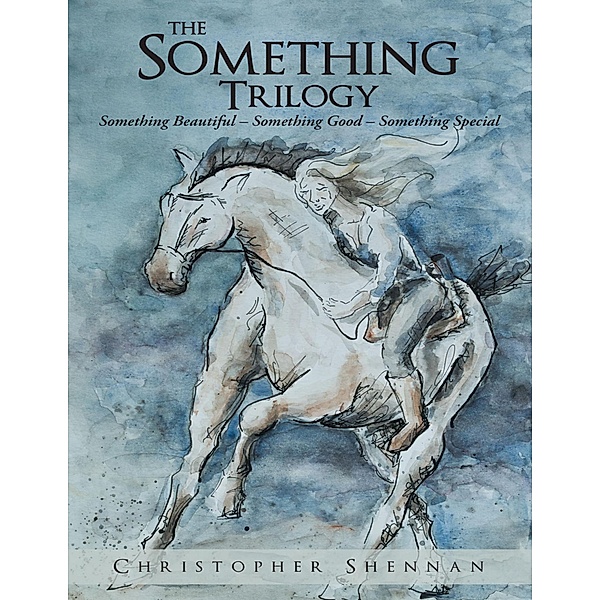 The Something Trilogy: Something Beautiful - Something Good - Something Special, Christopher Shennan