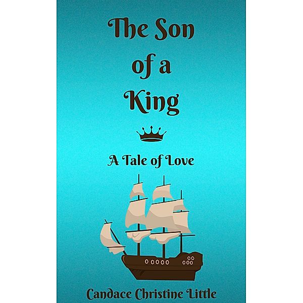 The Son of a King (A Tale of Love) / Of a King, Candace Christine Little