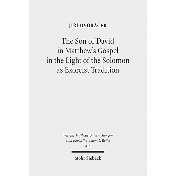 The Son of David in Matthew's Gospel in the Light of the Solomon as Exorcist Tradition, Jiri Dvoracek