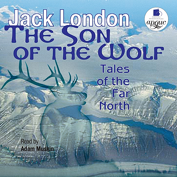 The Son of the Wolf: Tales of the Far North, Jack London
