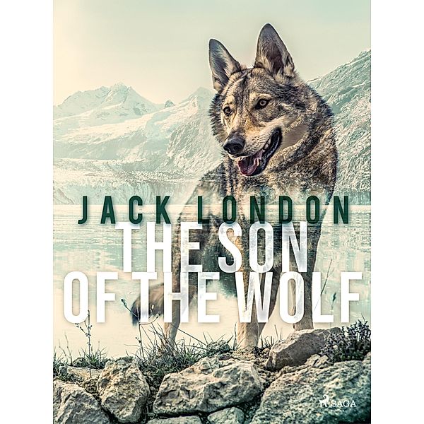 The Son of the Wolf / World Classics, Jack London