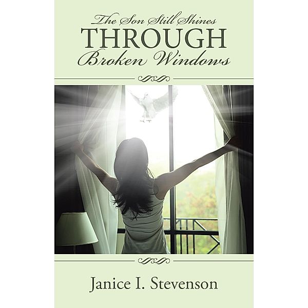 The Son Still Shines Through Broken Windows, Janice I. Stevenson