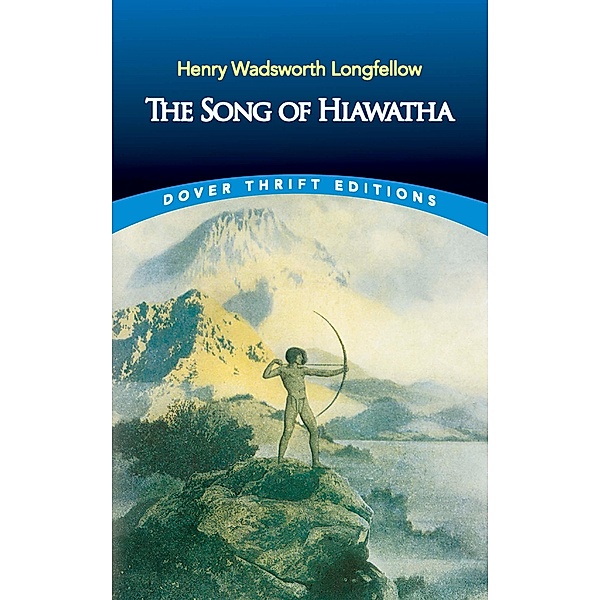 The Song of Hiawatha / Dover Thrift Editions: Poetry, Henry Wadsworth Longfellow
