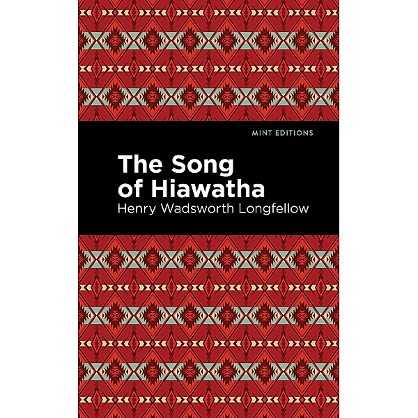The Song Of Hiawatha / Mint Editions (Poetry and Verse), Henry Wadsworth Longfellow