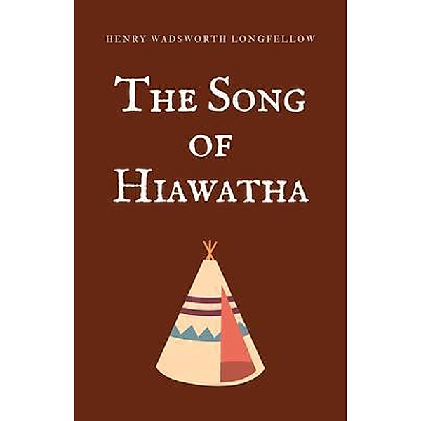 The Song of Hiawatha / Word Well Books, Henry Wadsworth Longfellow