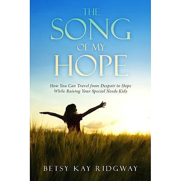 THE SONG OF MY HOPE, Betsy Kay Ridgway