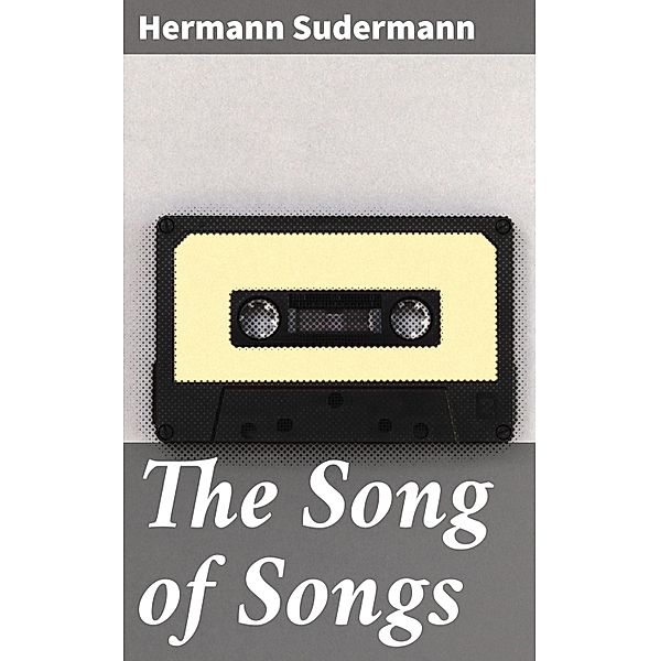 The Song of Songs, Hermann Sudermann