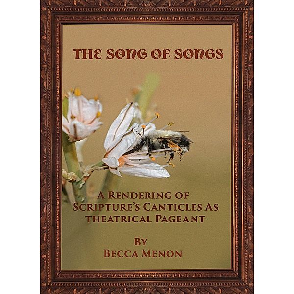 The Song of Songs: A Rendering of Scripture's Canticles as Theatrical Pageant, Becca Menon