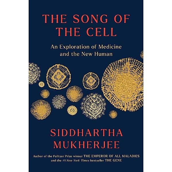 The Song of the Cell, Siddhartha Mukherjee