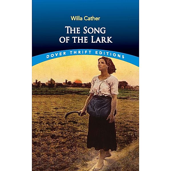 The Song of the Lark / Dover Thrift Editions: Classic Novels, Willa Cather