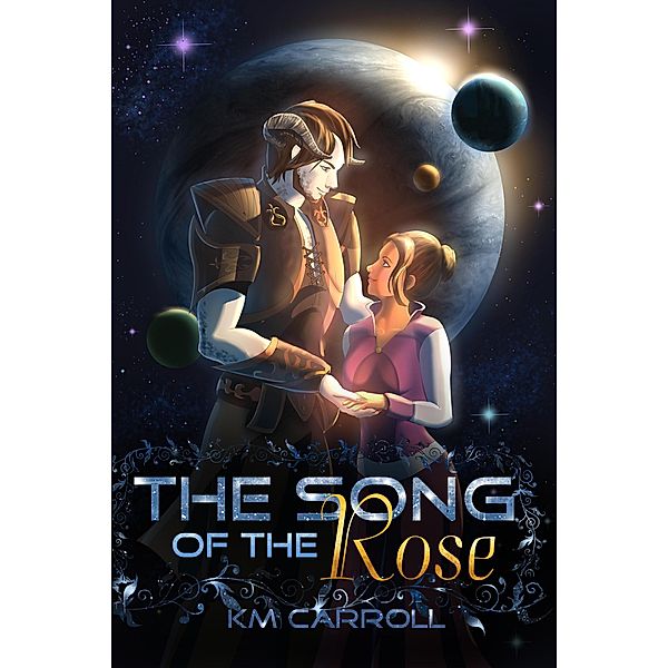 The Song of the Rose (The Celestial Fairytales, #1) / The Celestial Fairytales, K. M. Carroll