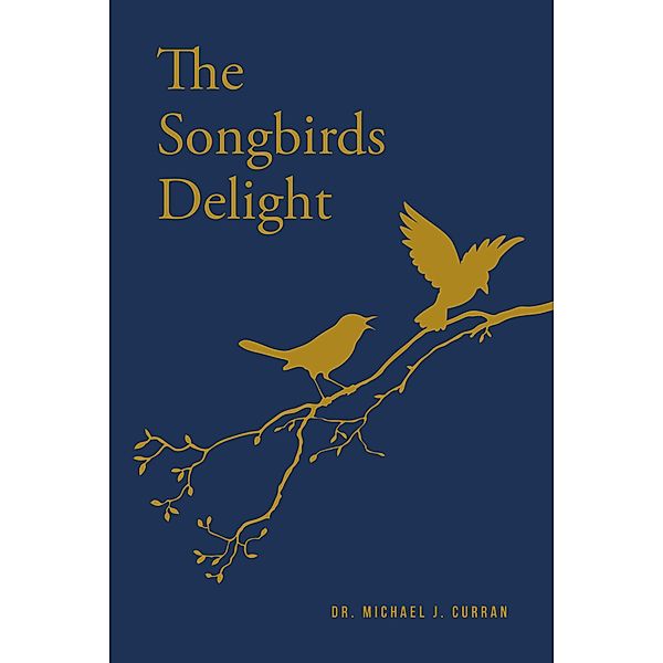 The Songbirds Delight, Michael J. Curran