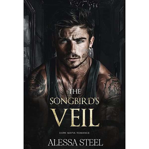 The Songbird's Veil: Dark Mafia Romance (Caged Dove, #2) / Caged Dove, Alessa Steel