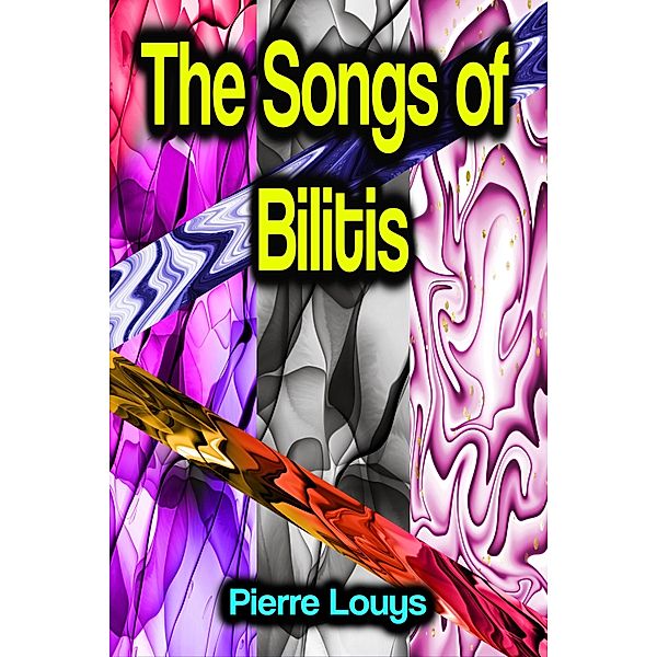 The Songs of Bilitis, Pierre Louys