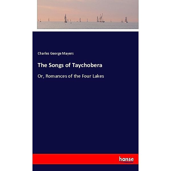 The Songs of Taychobera, Charles George Mayers