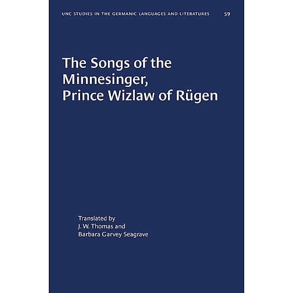The Songs of the Minnesinger, Prince Wizlaw of Rügen / University of North Carolina Studies in Germanic Languages and Literature Bd.59