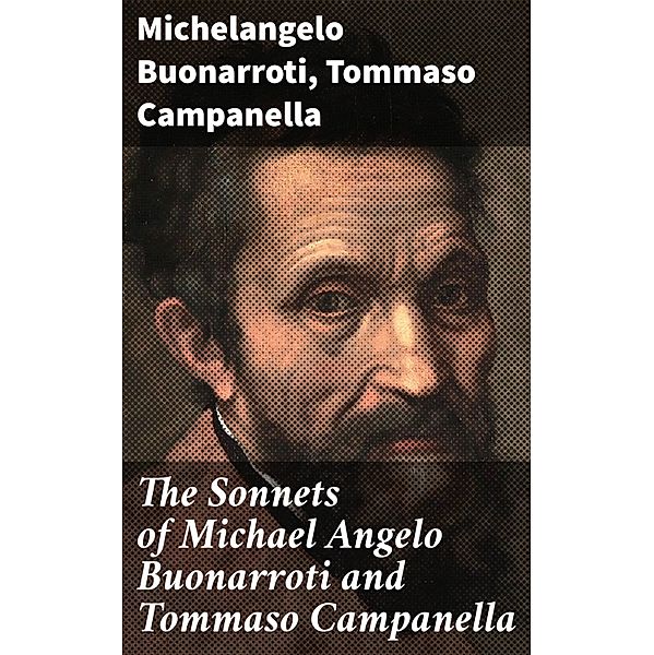 The Sonnets of Michael Angelo Buonarroti and Tommaso Campanella, Michelangelo Buonarroti, Tommaso Campanella