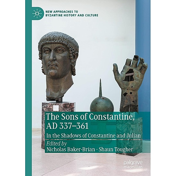 The Sons of Constantine, AD 337-361 / New Approaches to Byzantine History and Culture