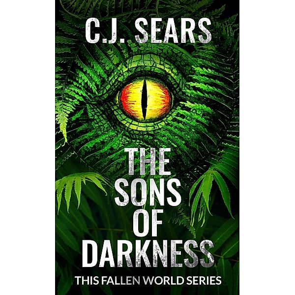 The Sons of Darkness (This Fallen World, #3) / This Fallen World, C. J. Sears