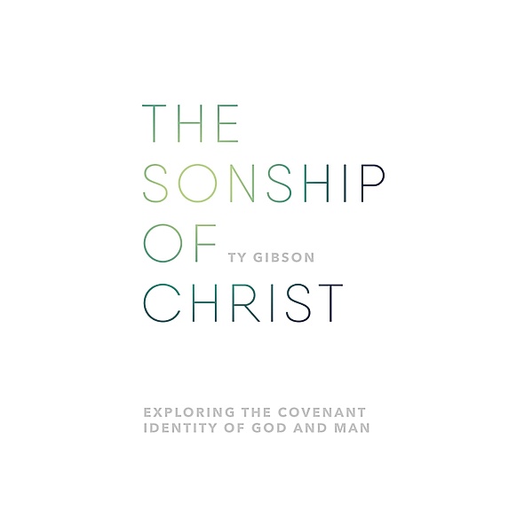 The sonship of Christ, Ty Gibson