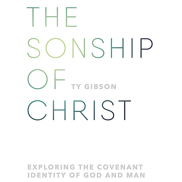 The Sonship of Christ, Ty Gibson