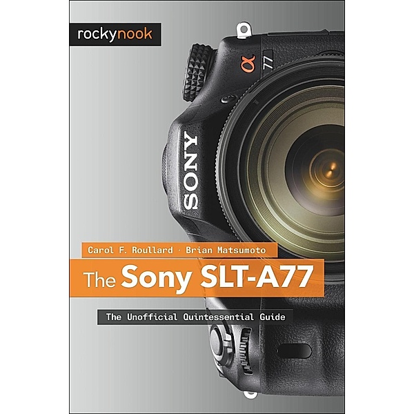 The Sony SLT-A77, Carol F. Roullard, Brian Matsumoto Ph. D