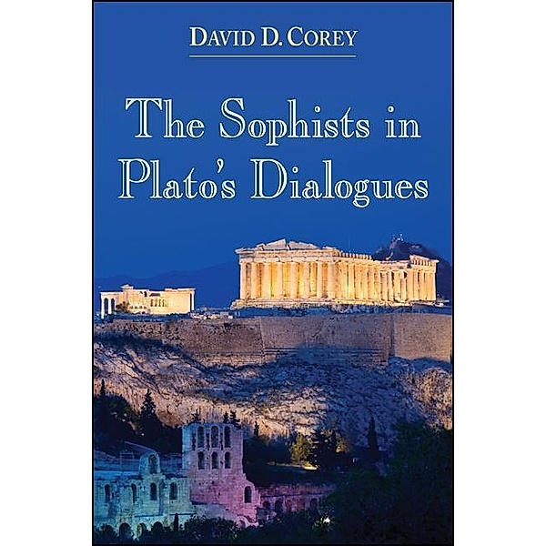 The Sophists in Plato's Dialogues, David D. Corey