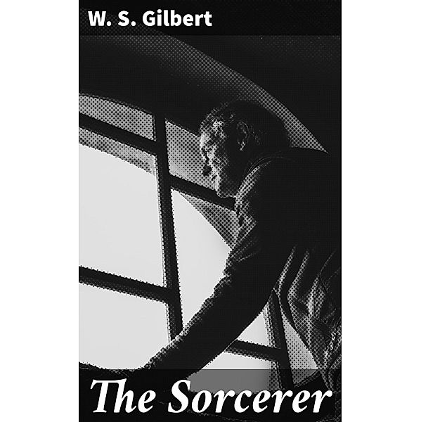 The Sorcerer, W. S. Gilbert