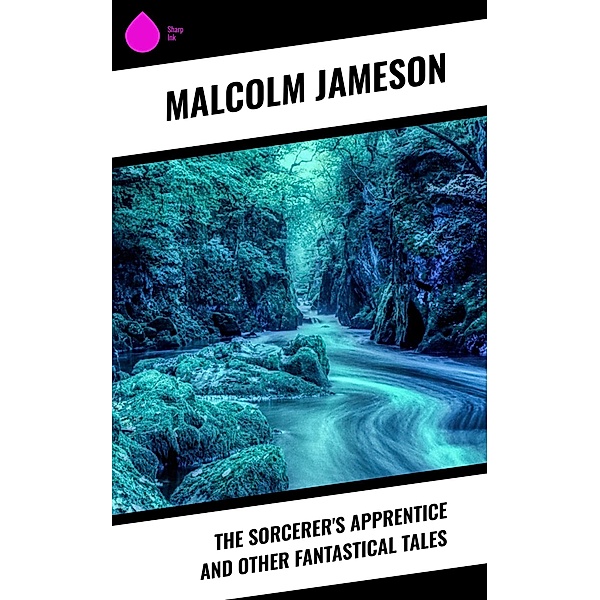 The Sorcerer's Apprentice and Other Fantastical Tales, Malcolm Jameson