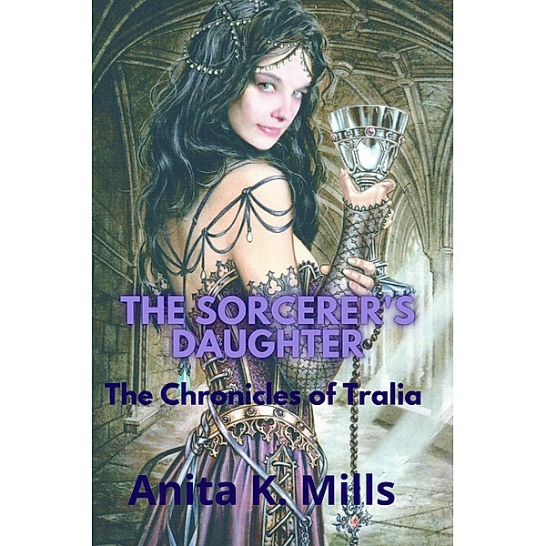 The Sorcerer's Daughter (The Chronicles of Tralia, #2) / The Chronicles of Tralia, Anita K. Mills