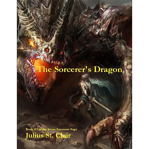 The Sorcerer's Dragon (Seven Sorcerers Saga, #2) / Seven Sorcerers Saga, Julius St. Clair