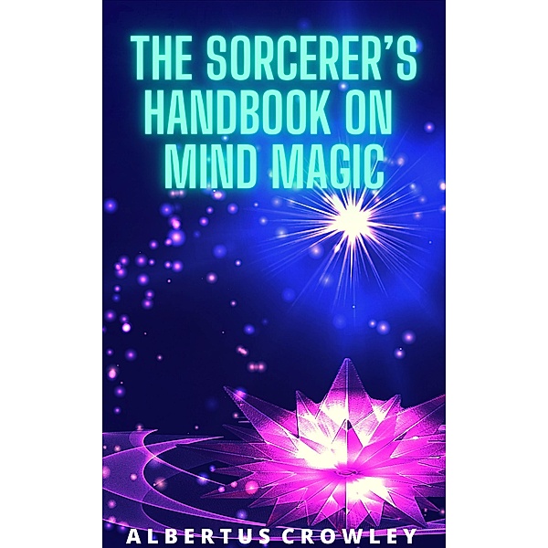 The Sorcerer's Handbook on Mind Magic, Albertus Crowley