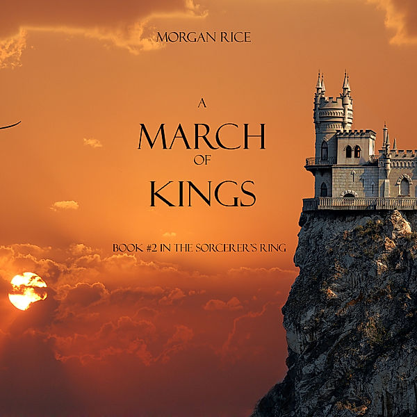 The Sorcerer's Ring - 2 - A March of Kings (Book #2 in the Sorcerer's Ring), Morgan Rice