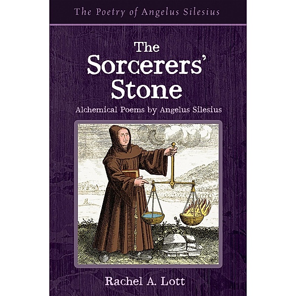 The Sorcerers' Stone / The Poetry of Angelus Silesius, Rachel A. Lott