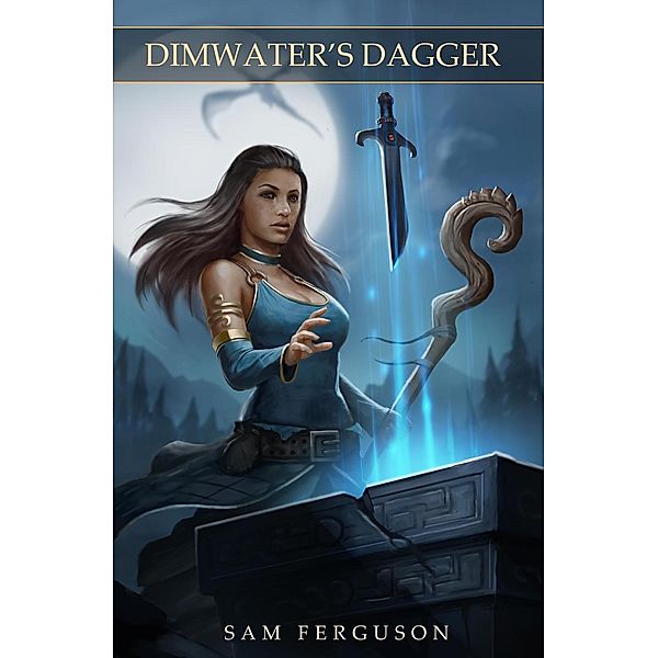 The Sorceress of Aspenwood: Dimwater's Dagger (The Sorceress of Aspenwood, #3), Sam Ferguson