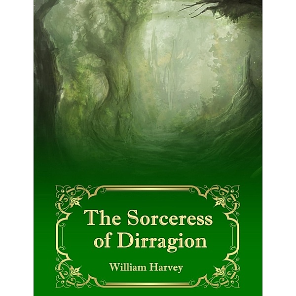 The Sorceress of Dirragion, William Harvey