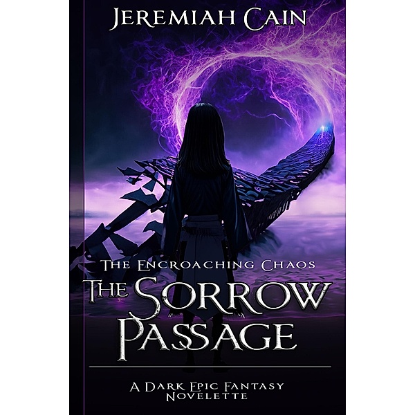 The Sorrow Passage: A Dark Epic Fantasy Novelette (The Encroaching Chaos, #0) / The Encroaching Chaos, Jeremiah Cain