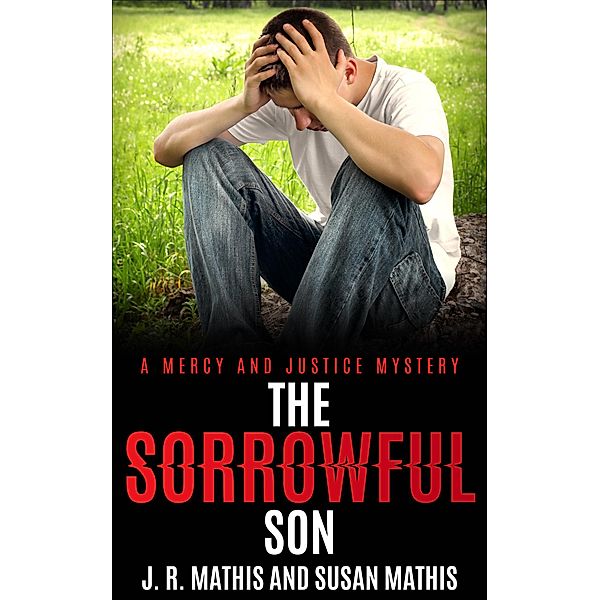 The Sorrowful Son (The Mercy and Justice Mysteries, #6) / The Mercy and Justice Mysteries, J. R. Mathis, Susan Mathis