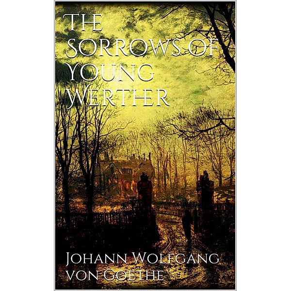 The Sorrows of Young Werther, Johann Wolfgang von Goethe