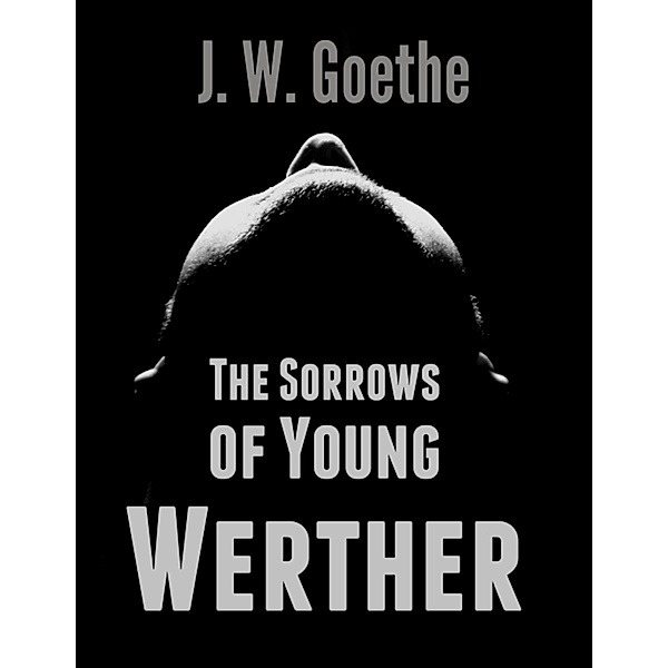 The Sorrows of Young Werther, J. W. Goethe
