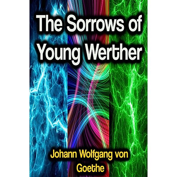 The Sorrows of Young Werther, Johann Wolfgang von Goethe