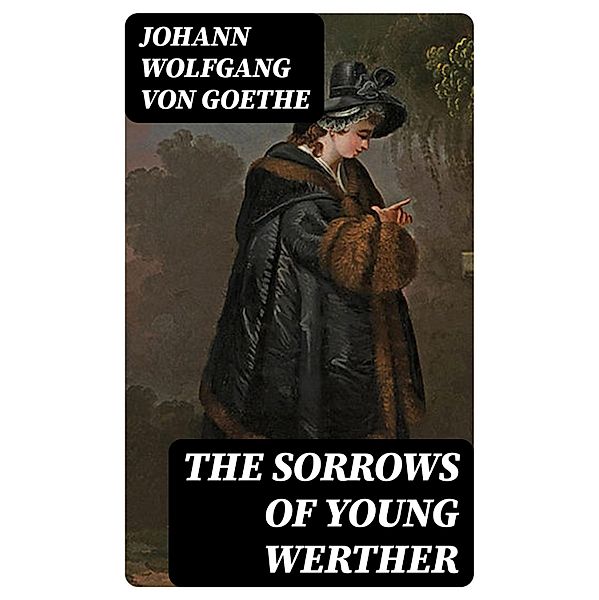 The Sorrows of Young Werther, Johann Wolfgang von Goethe