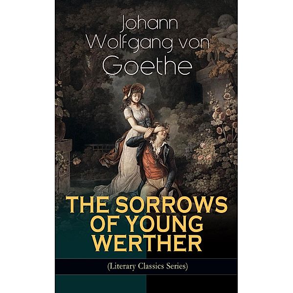 THE SORROWS OF YOUNG WERTHER (Literary Classics Series), Johann Wolfgang von Goethe