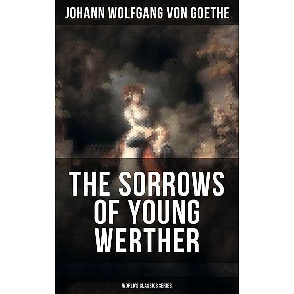 THE SORROWS OF YOUNG WERTHER (World's Classics Series), Johann Wolfgang von Goethe