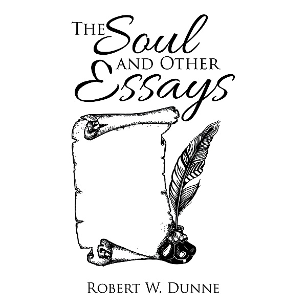 The Soul and Other Essays, Robert W. Dunne