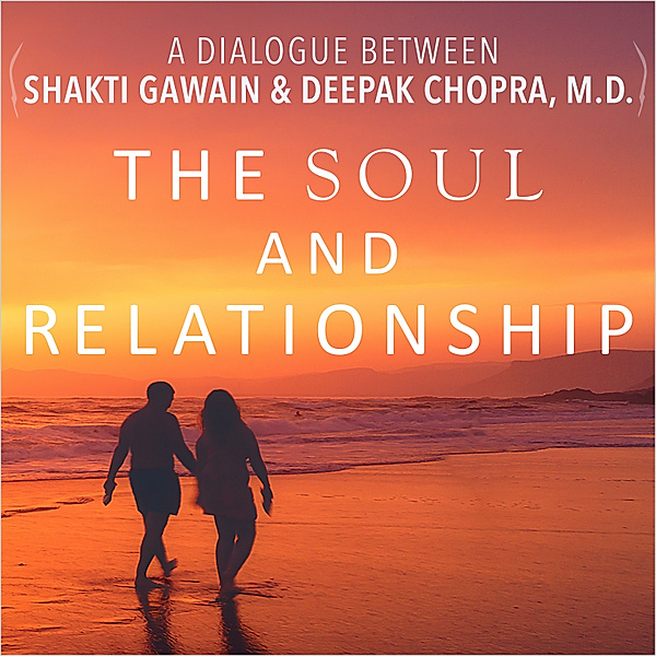 The Soul and Relationship, Deepak Chopra