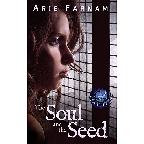 The Soul and the Seed (The Kyrennei Series, #1) / The Kyrennei Series, Arie Farnam