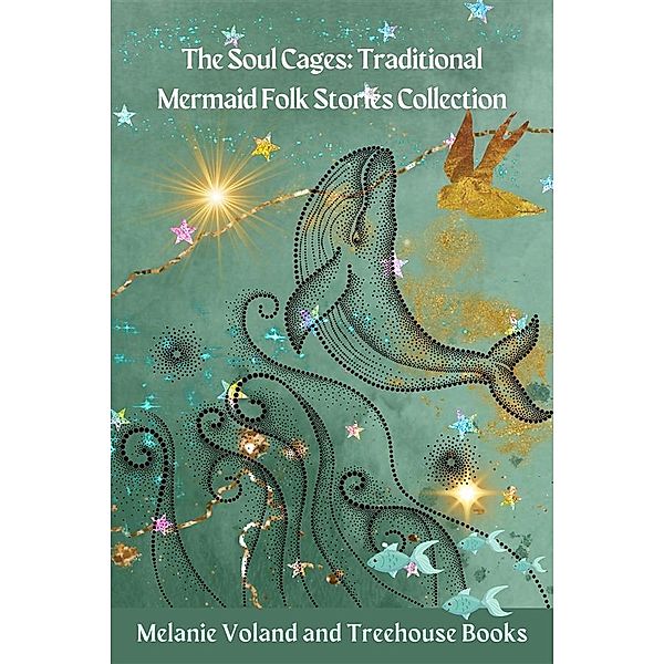 The Soul Cages: Traditional Mermaid Folk Stories Collection / Traditional Mermaid Folk Stories Bd.7, Melanie Voland, Treehouse Books